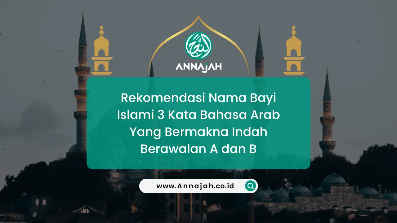 rekomendasi nama bayi islami 3 kata bahasa arab yang bermakna indah berawalan a dan b