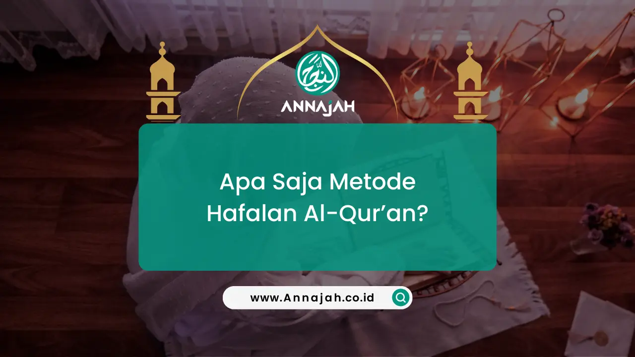 Apa Saja Metode Hafalan Al-Qur’an