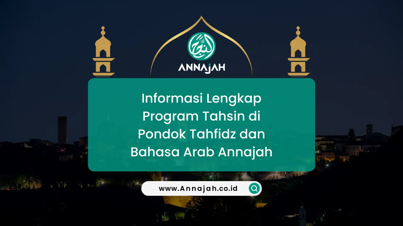 informasi program tahsin di pondok tahfidz dan bahasa arab annjah
